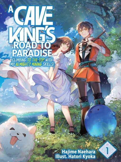 Title details for A Cave King's Road to Paradise: Climbing to the Top with My Almighty Mining Skills!, Volume 1 by Hajime Naehara - Available